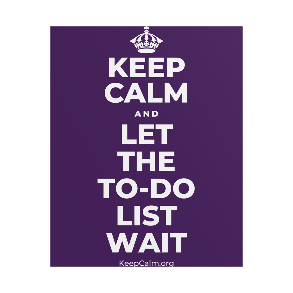 KEEP CALM AND LET THE TO-DO LIST WAIT Poster