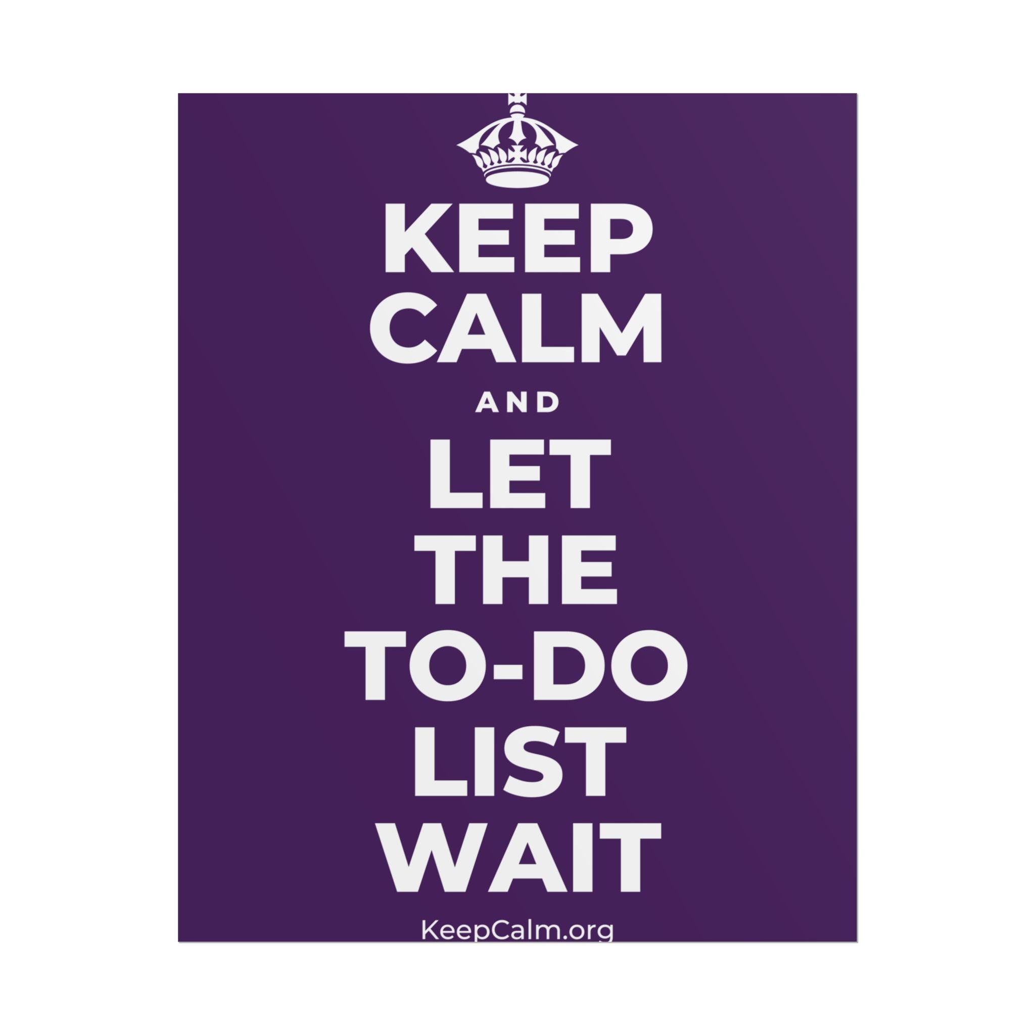 KEEP CALM AND LET THE TO-DO LIST WAIT Poster
