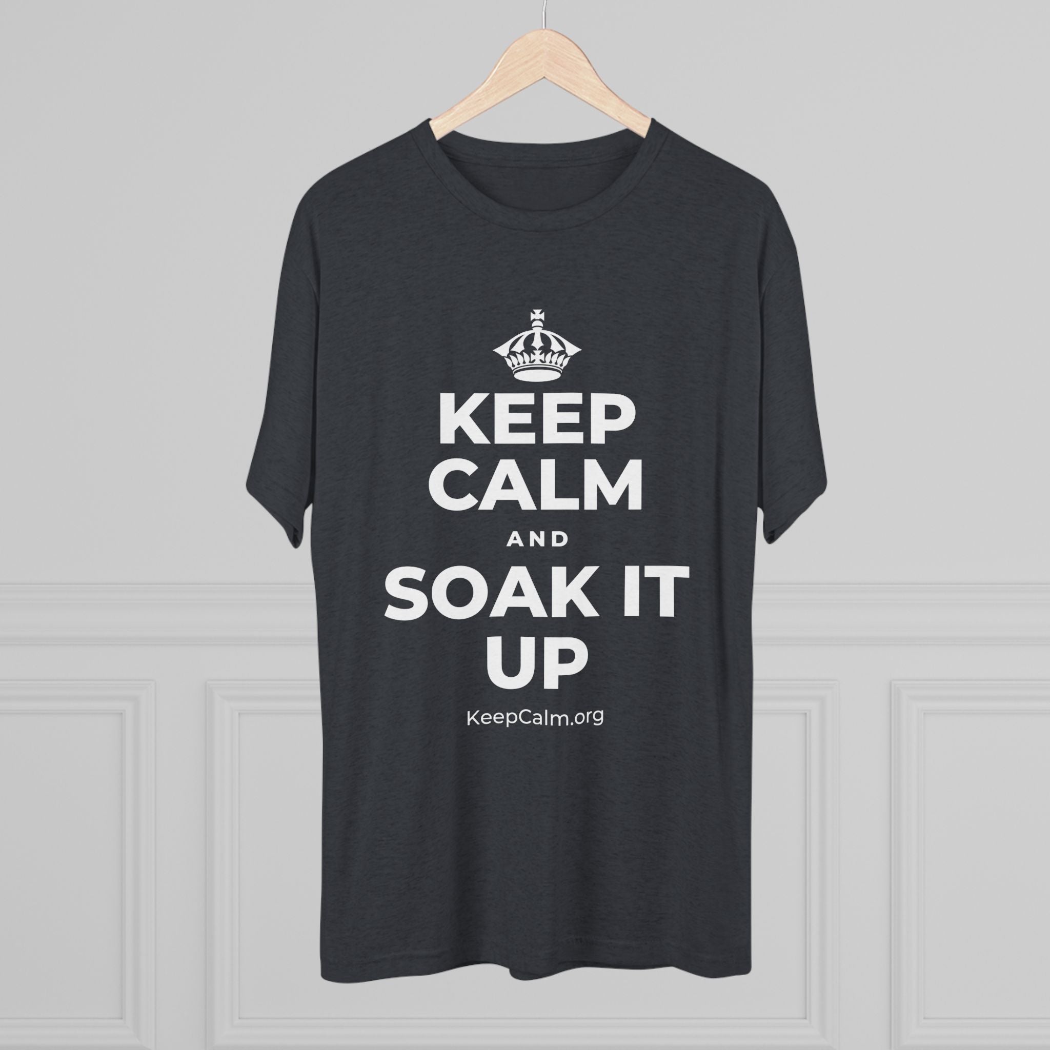 KEEP CALM AND SOAK IT UP Tri-Blend Tee