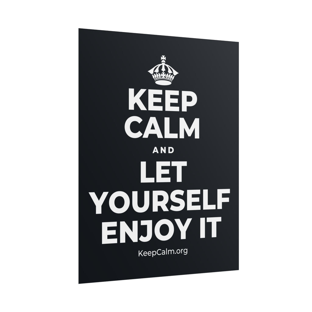 KEEP CALM AND LET YOURSELF ENJOY IT Poster (Dark)