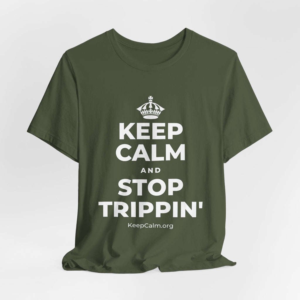 KEEP CALM AND STOP TRIPPIN' T-Shirt (Military Green–Autumn)
