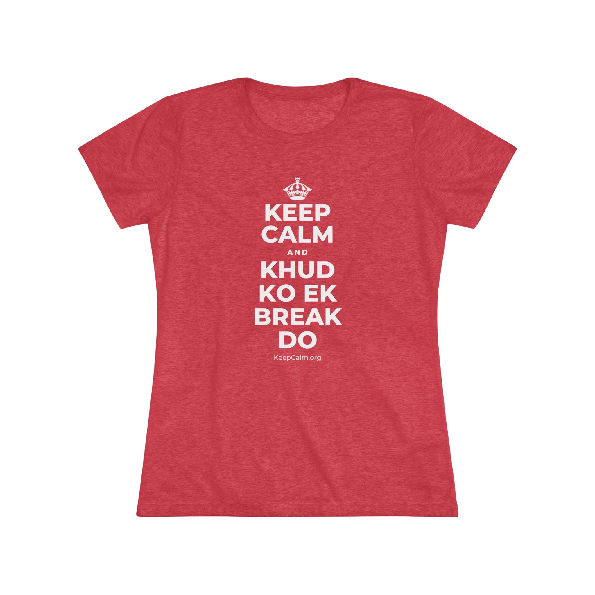 KEEP CALM AND KHUD KO EK BREAK DO Women's Tri-Blend Tee