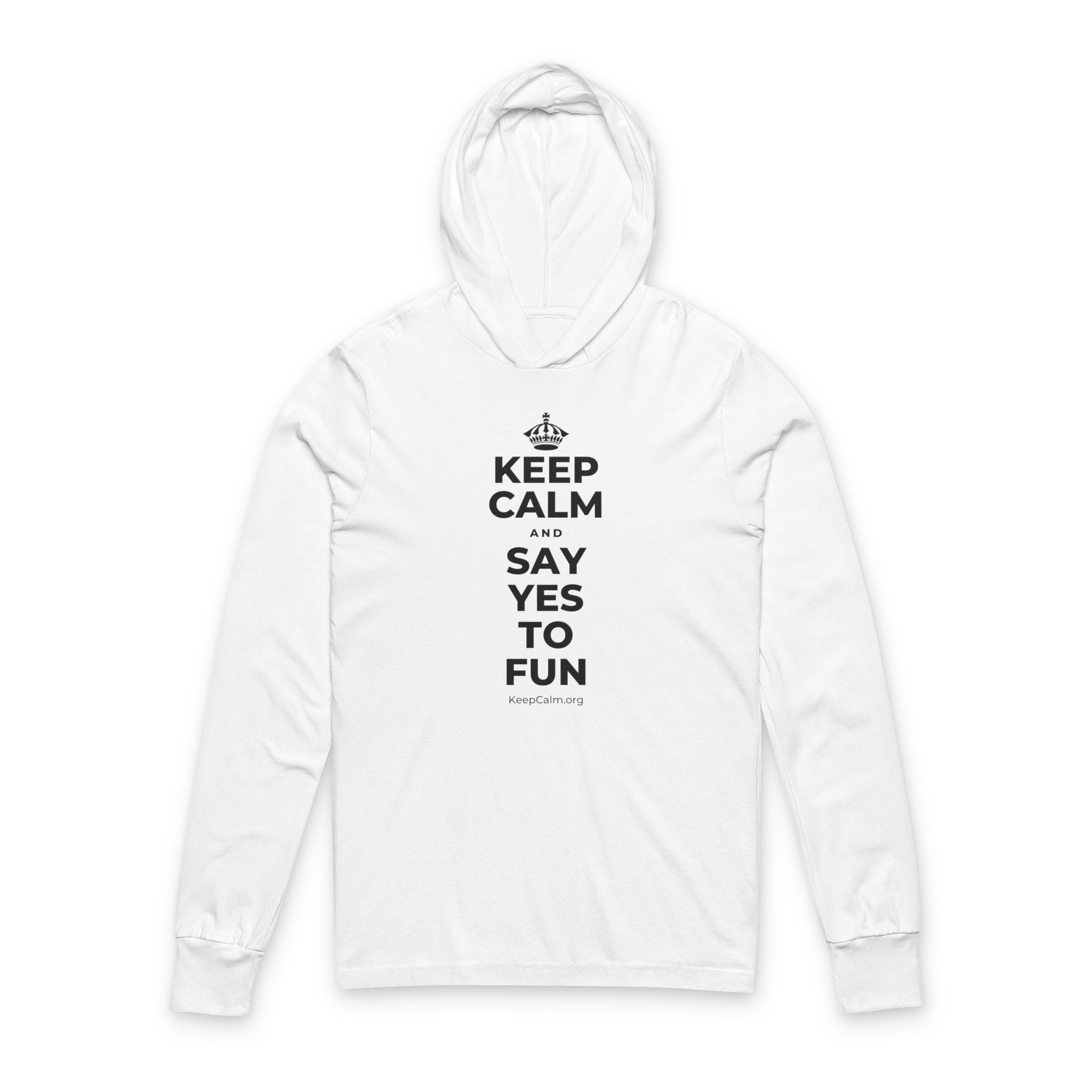 KEEP CALM AND SAY YES TO FUN Hooded Long Sleeve Tee