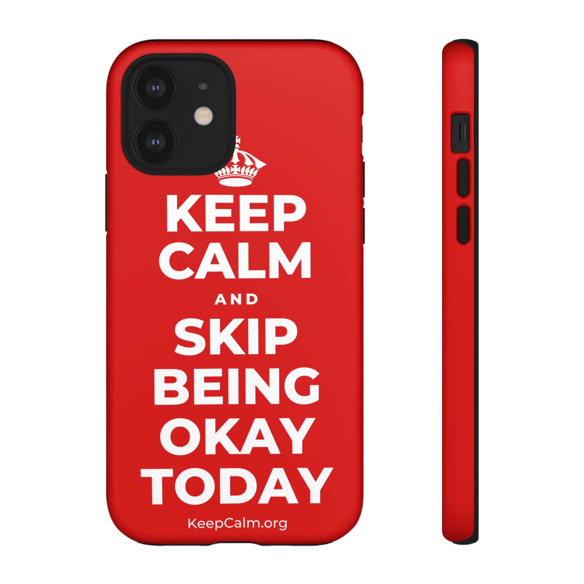 KEEP CALM AND SKIP BEING OKAY TODAY Phone Case