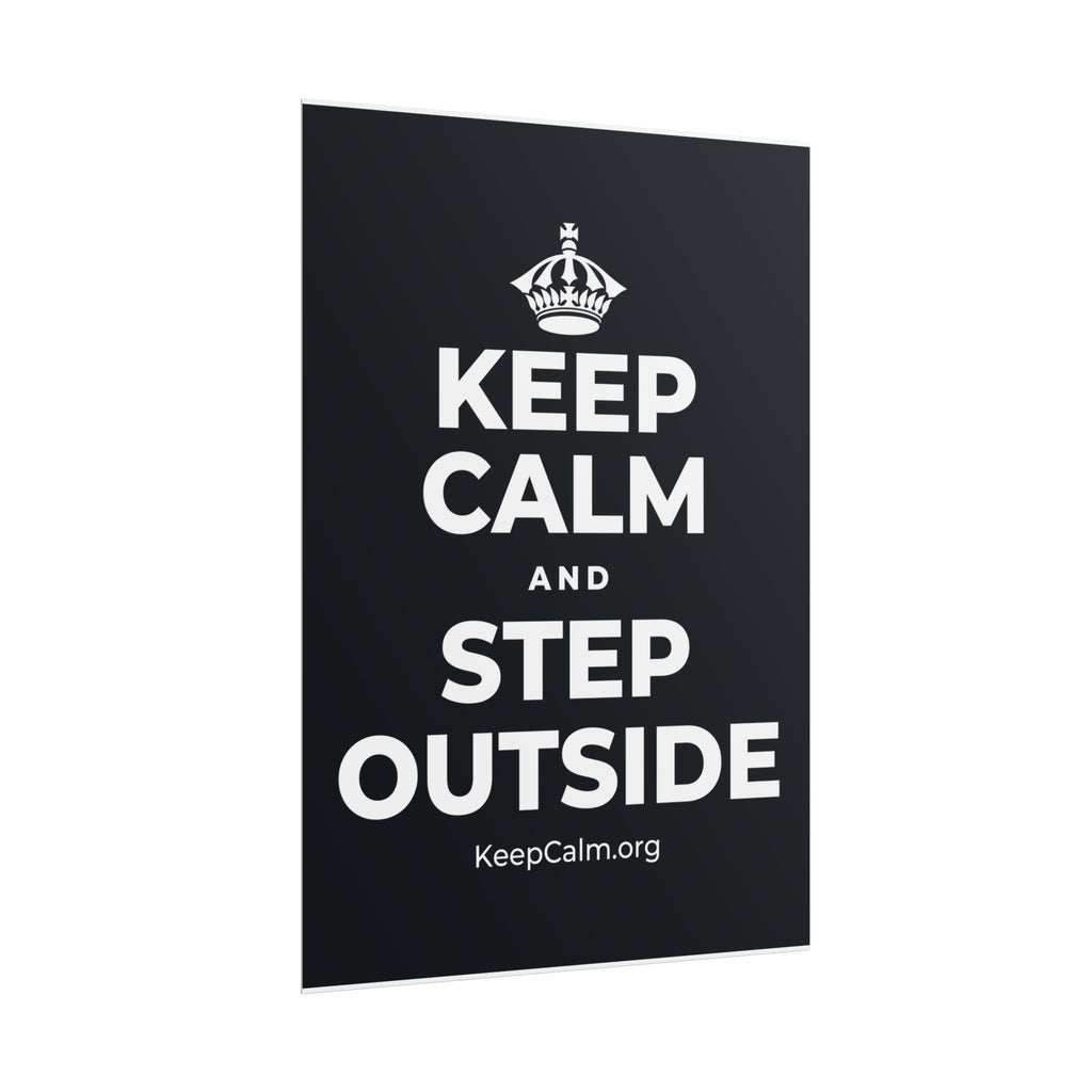 KEEP CALM AND STEP OUTSIDE Poster (Dark)
