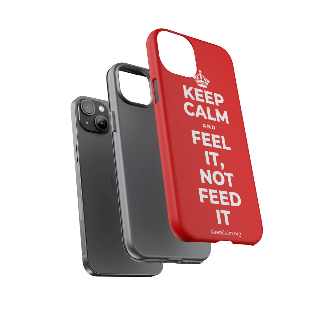 KEEP CALM AND FEEL IT, NOT FEED IT Phone Case