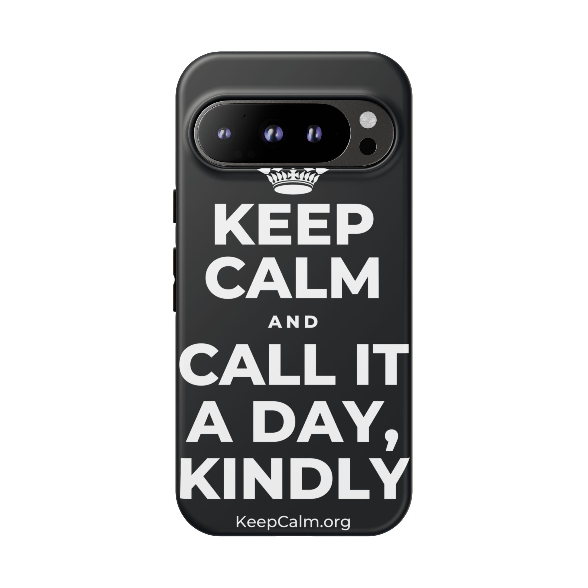 KEEP CALM AND CALL IT A DAY, KINDLY Phone Case (Dark)