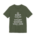 KEEP CALM AND START WHERE YOU ARE T-Shirt (Military Green–Autumn)