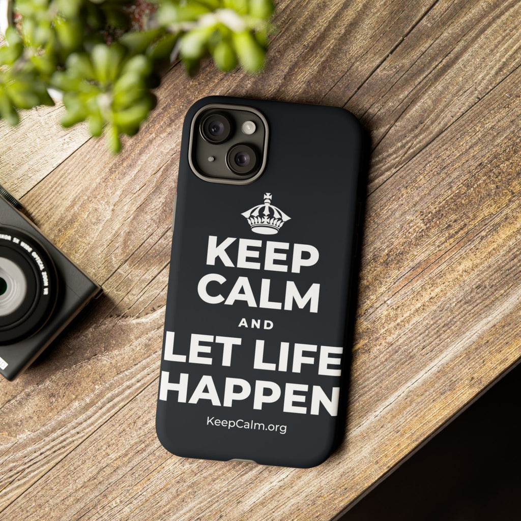 KEEP CALM AND LET LIFE HAPPEN Phone Case (Dark)