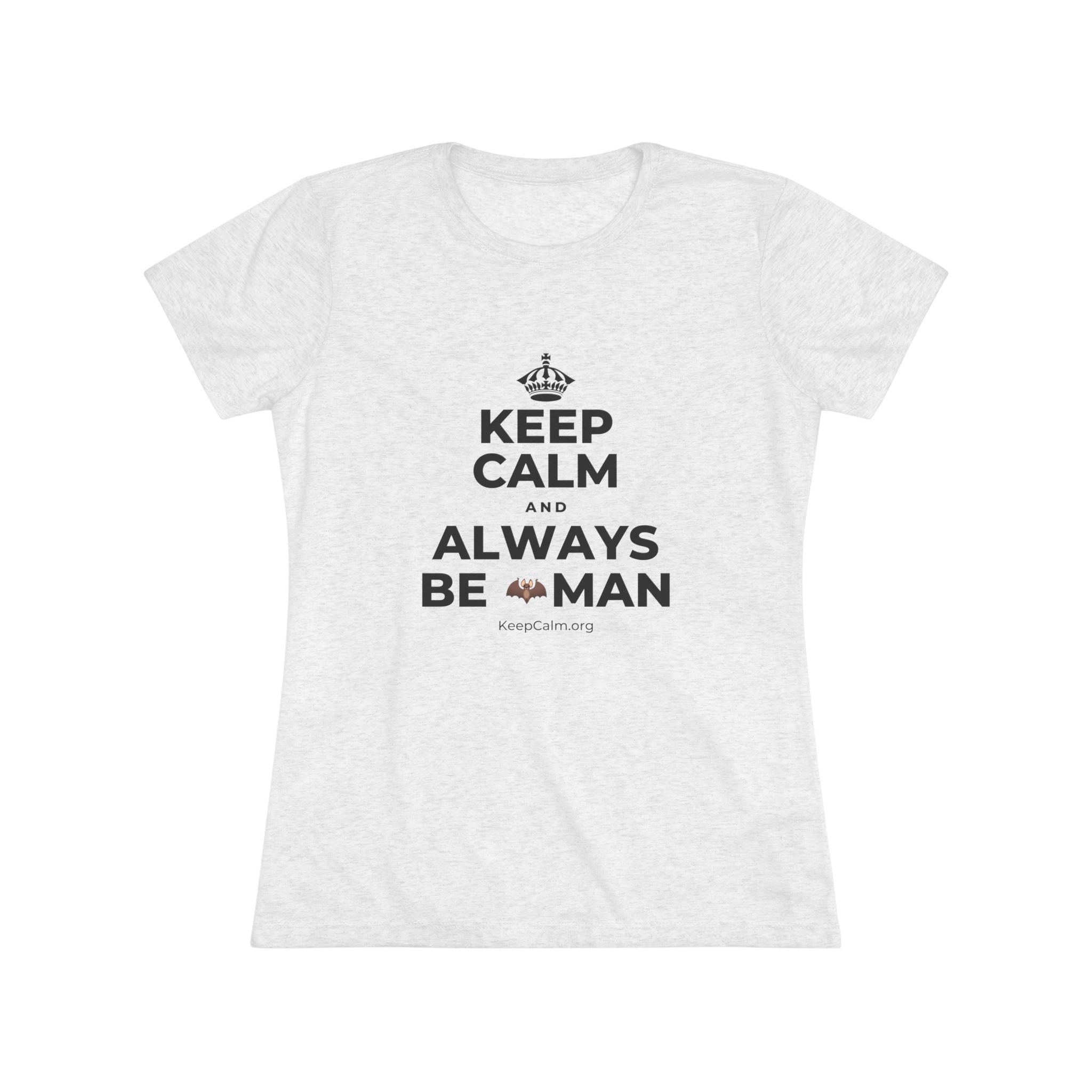 KEEP CALM AND ALWAYS BE 🦇MAN Women's Tri-Blend Tee