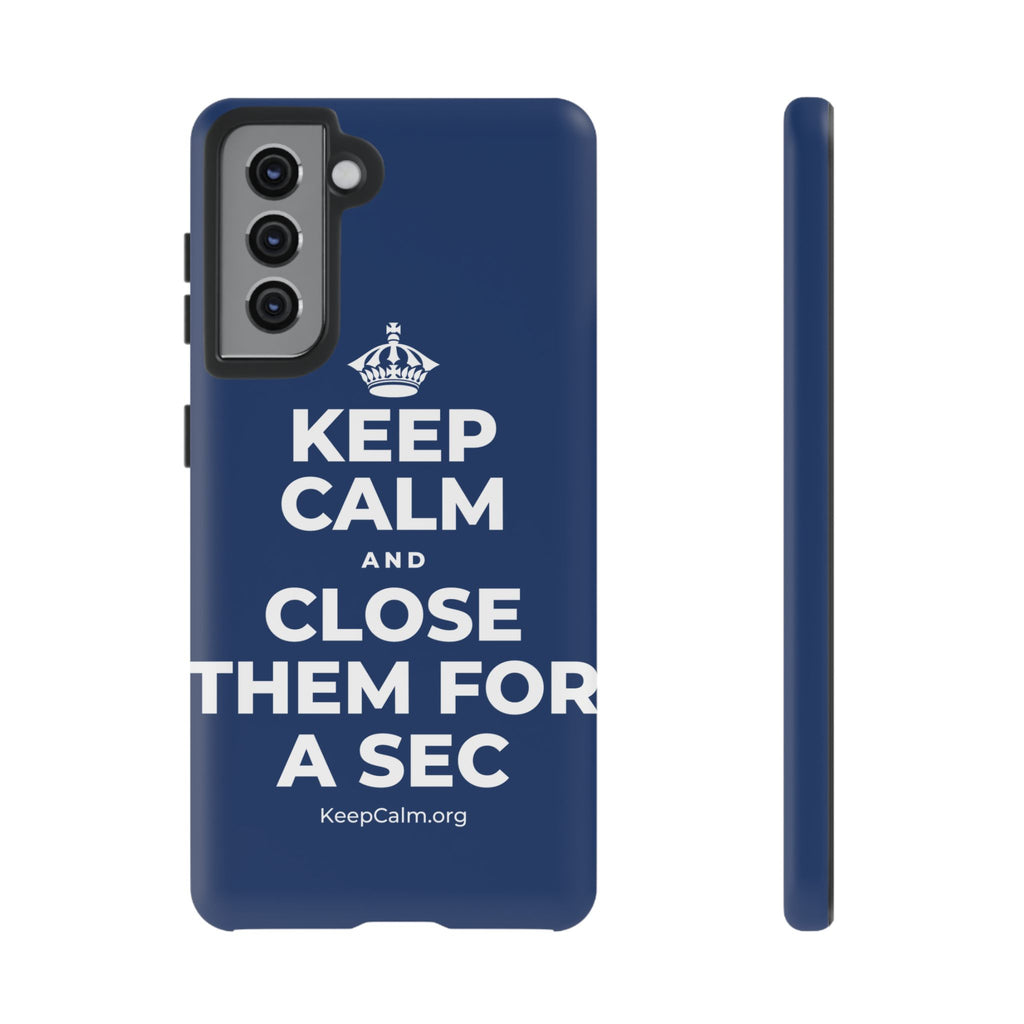 KEEP CALM AND CLOSE THEM FOR A SEC Phone Case