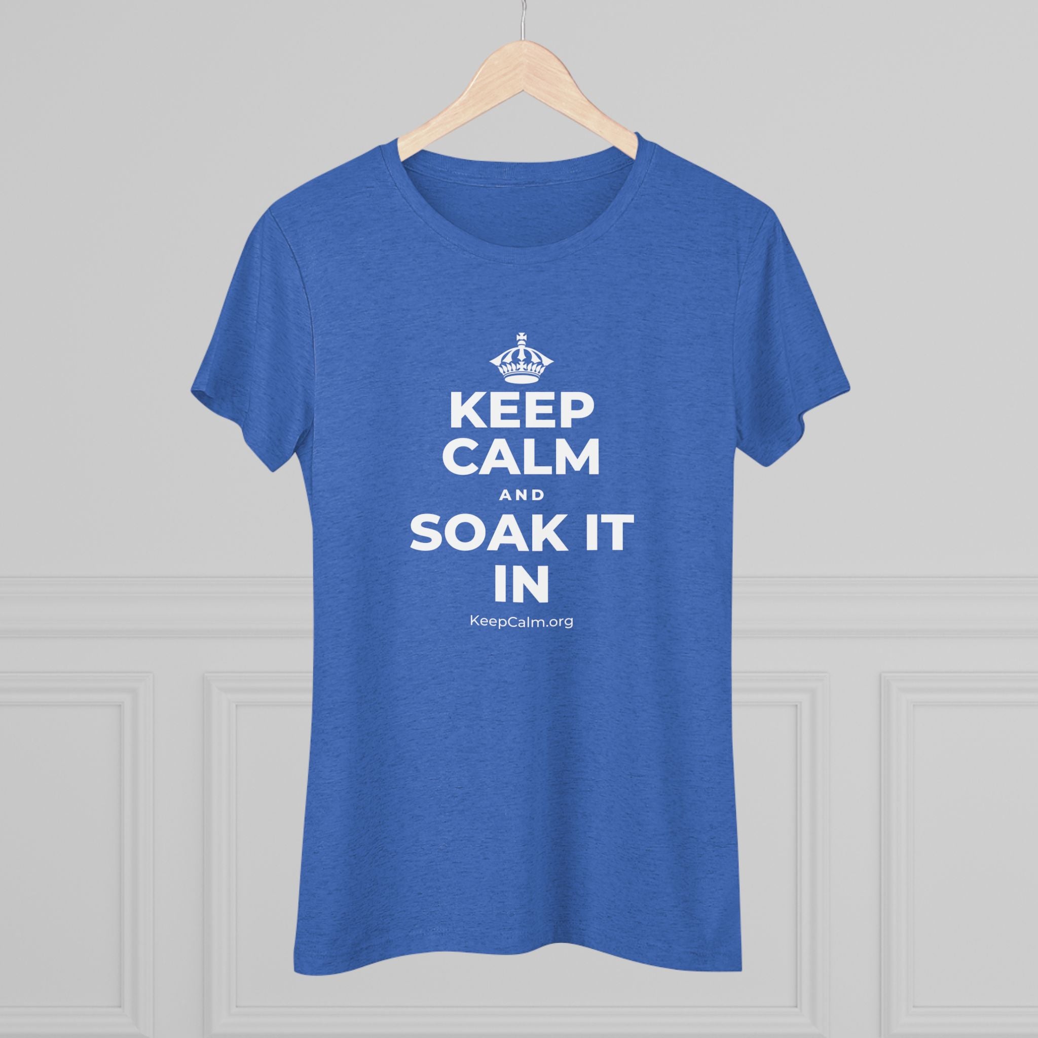 KEEP CALM AND SOAK IT IN Women's Tri-Blend Tee