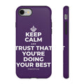 KEEP CALM AND TRUST THAT YOU'RE DOING YOUR BEST Phone Case