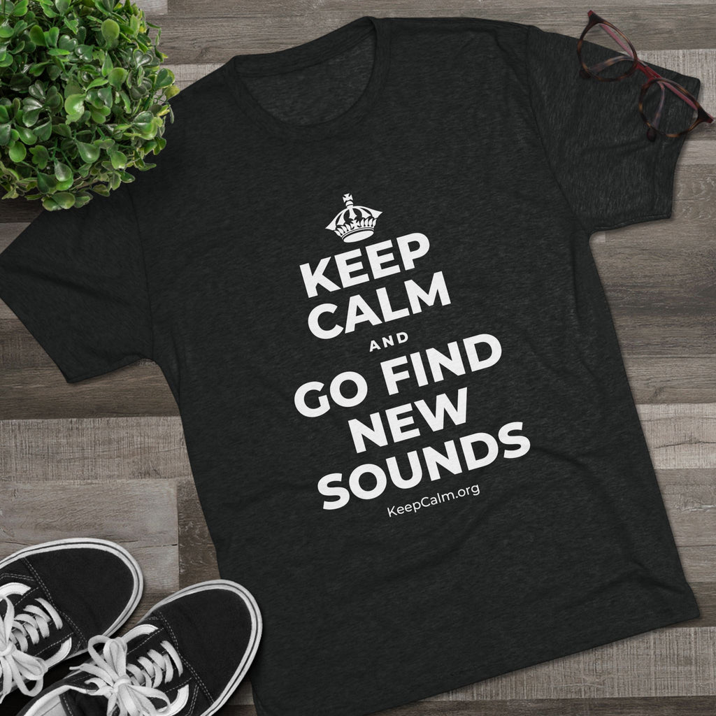 KEEP CALM AND GO FIND NEW SOUNDS Tri-Blend Tee