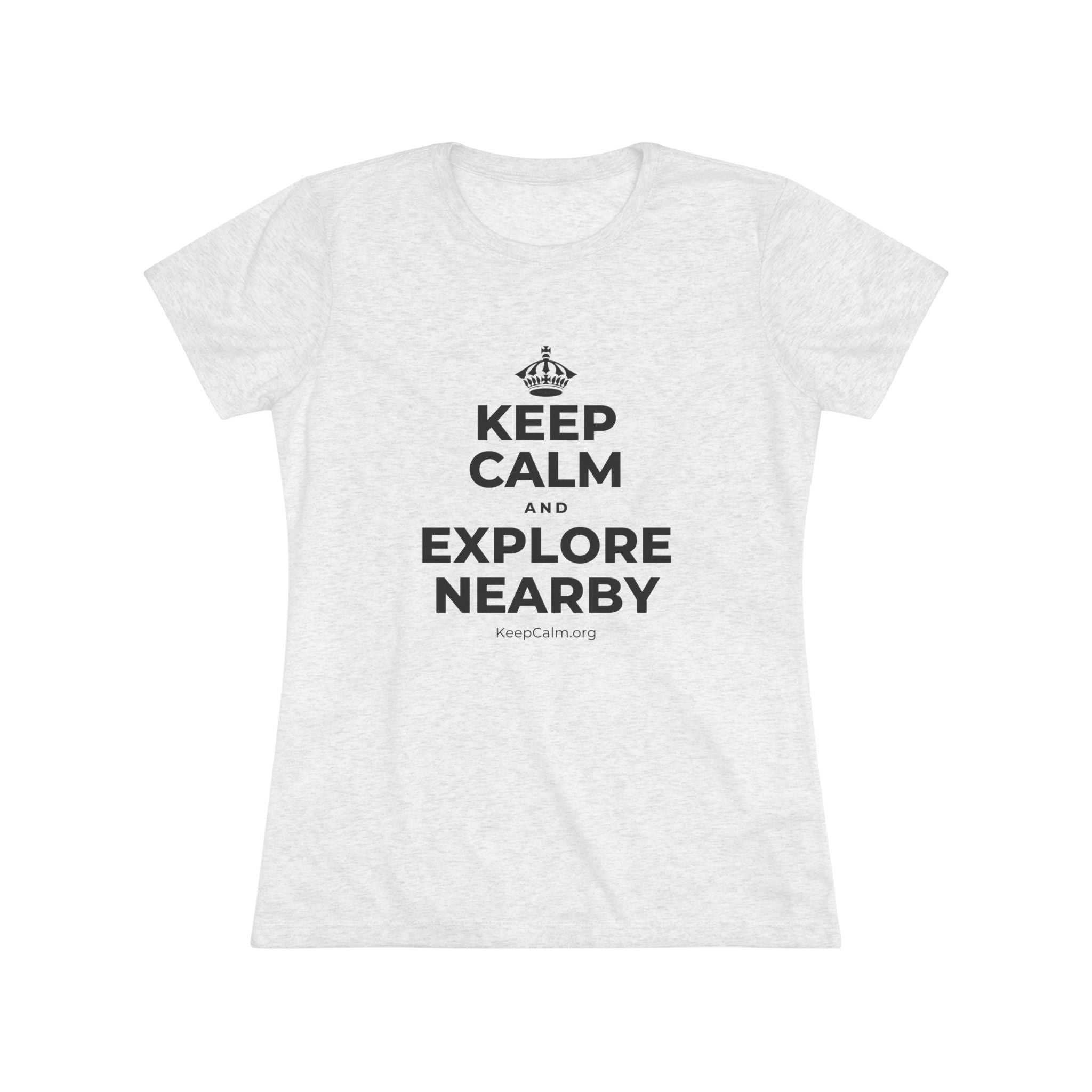 KEEP CALM AND EXPLORE NEARBY Women's Tri-Blend Tee
