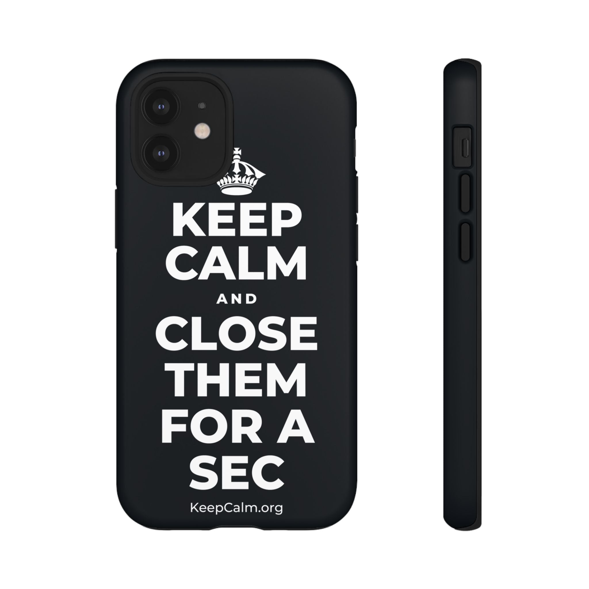 KEEP CALM AND CLOSE THEM FOR A SEC Phone Case (Dark)