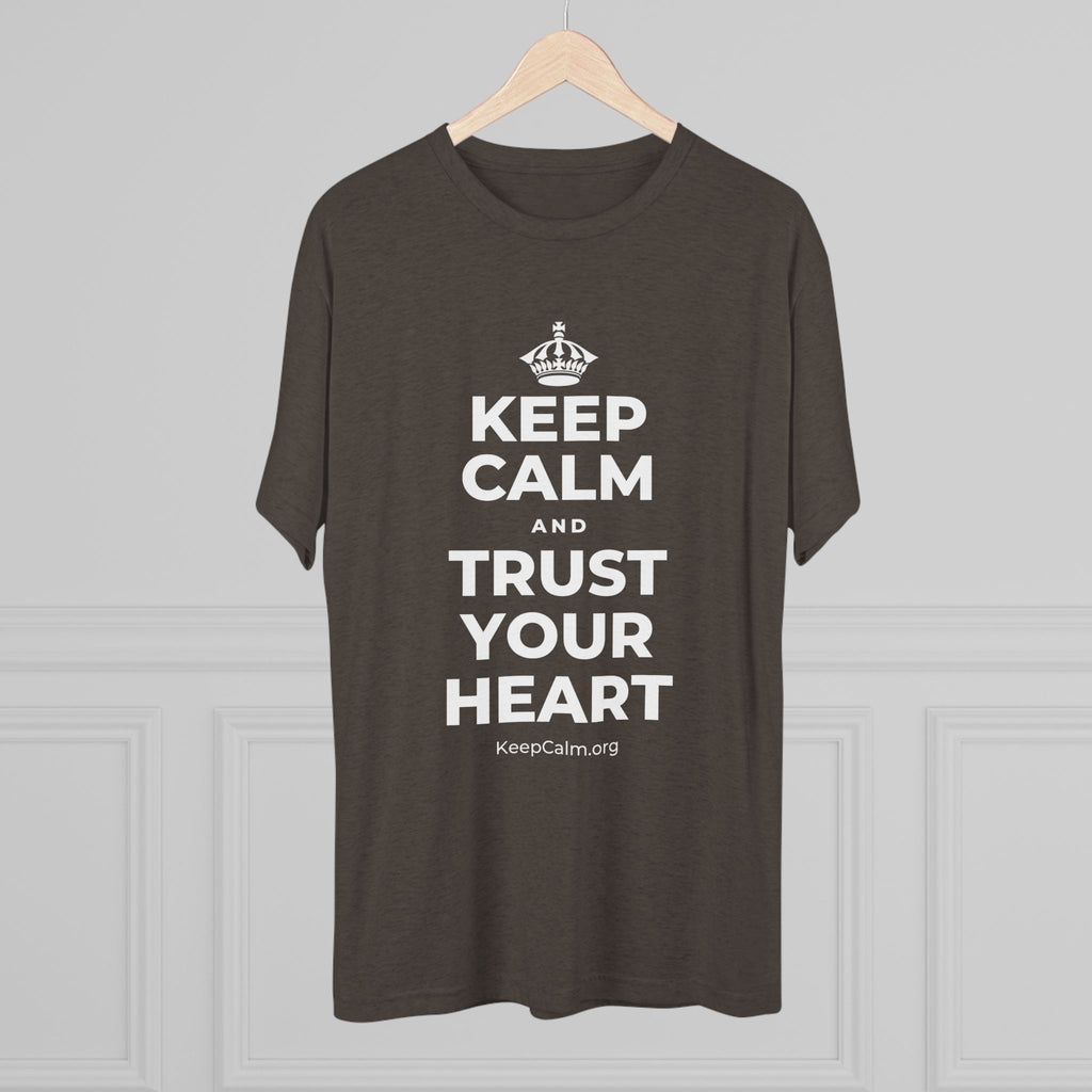 KEEP CALM AND TRUST YOUR HEART Tri-Blend Tee
