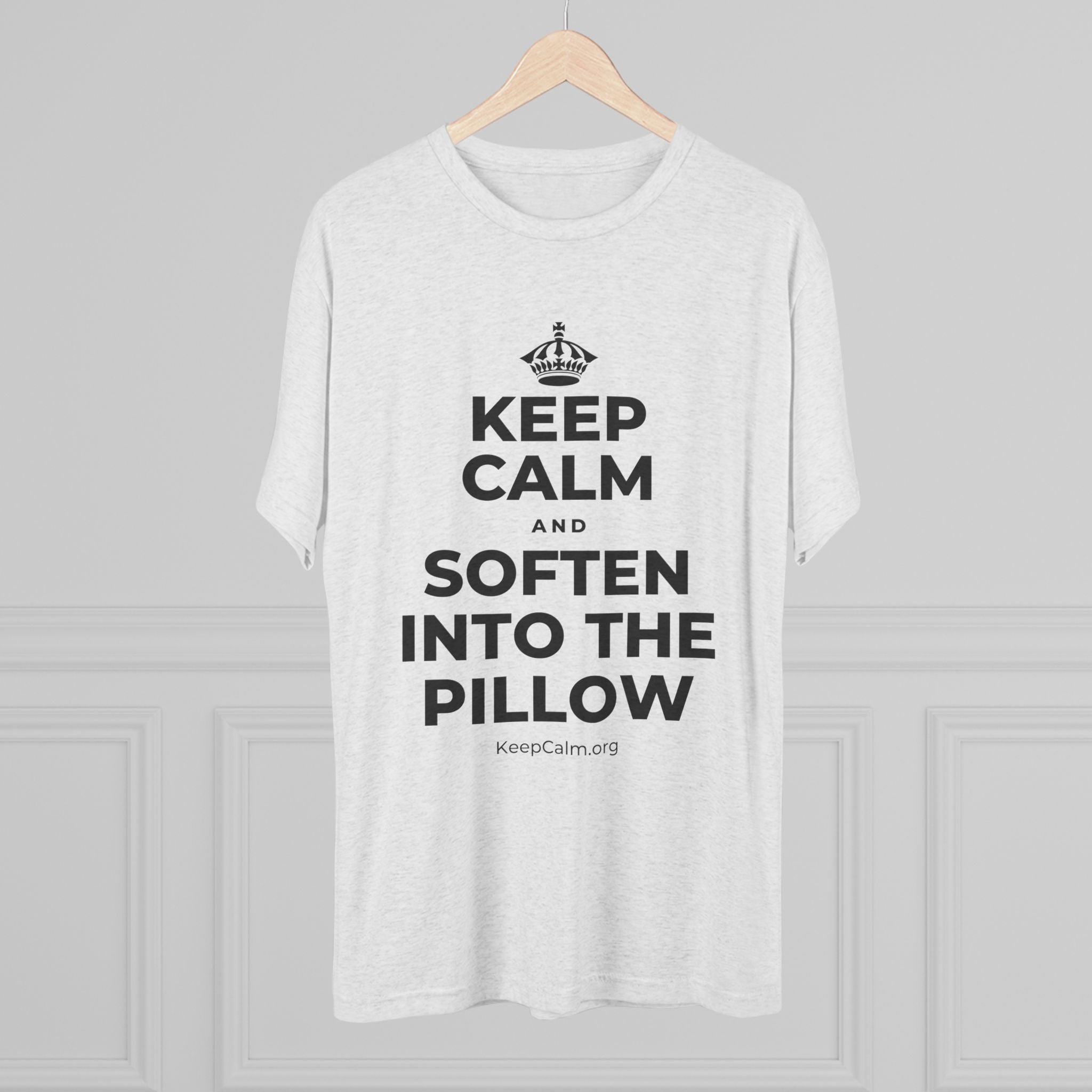 KEEP CALM AND SOFTEN INTO THE PILLOW Tri-Blend Tee