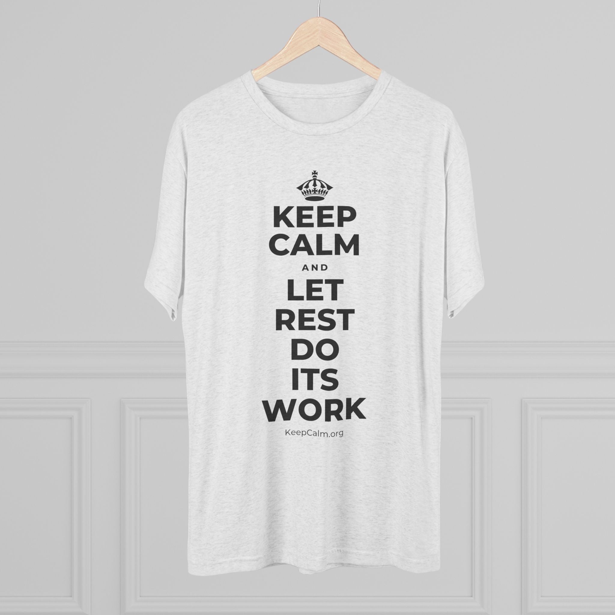 KEEP CALM AND LET REST DO ITS WORK Tri-Blend Tee