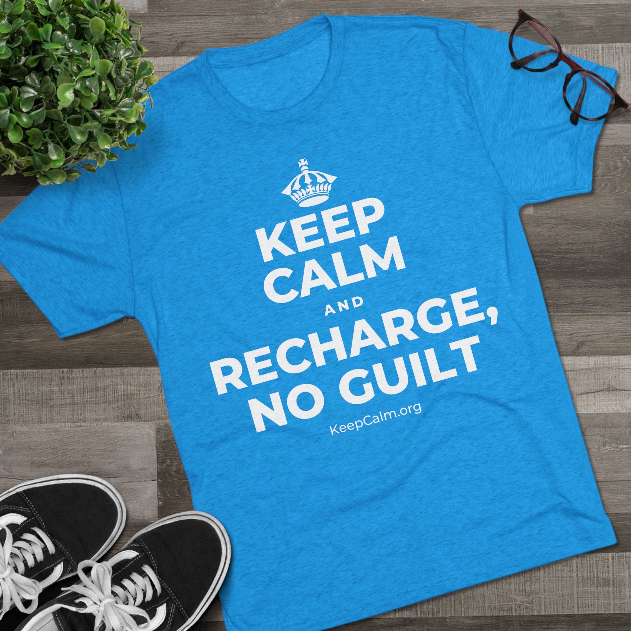 KEEP CALM AND RECHARGE, NO GUILT Tri-Blend Tee