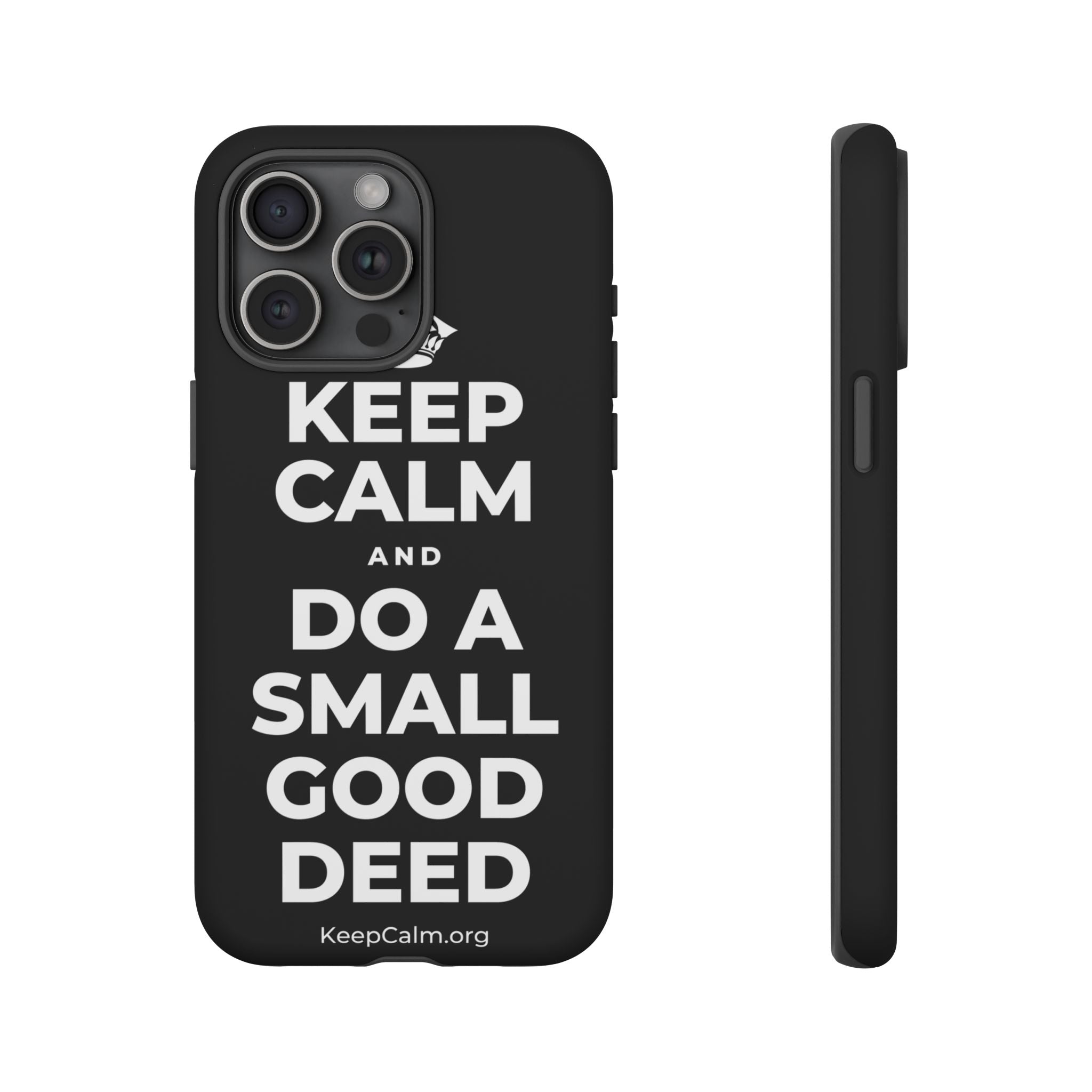 KEEP CALM AND DO A SMALL GOOD DEED Phone Case
