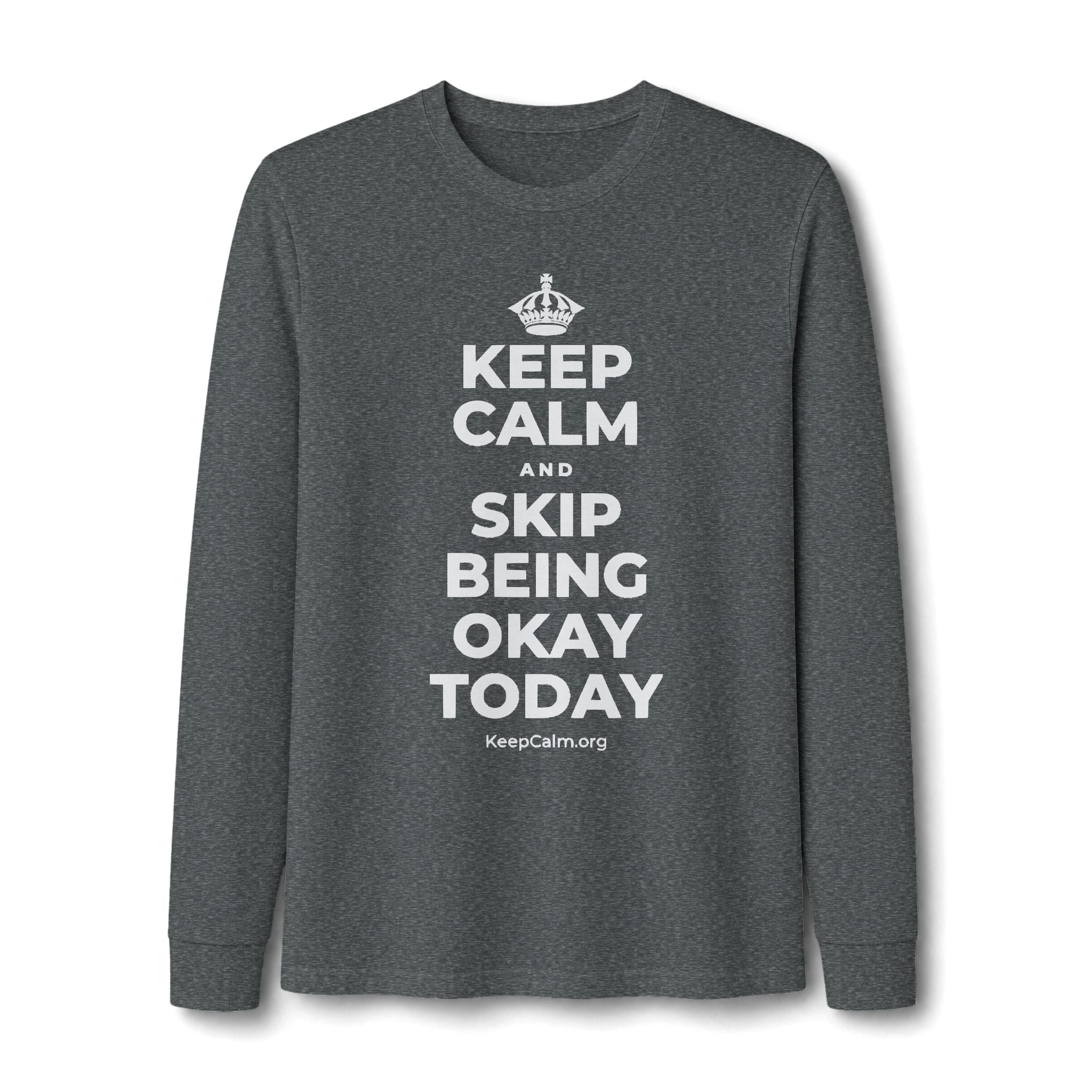 KEEP CALM AND SKIP BEING OKAY TODAY Long Sleeve Tee
