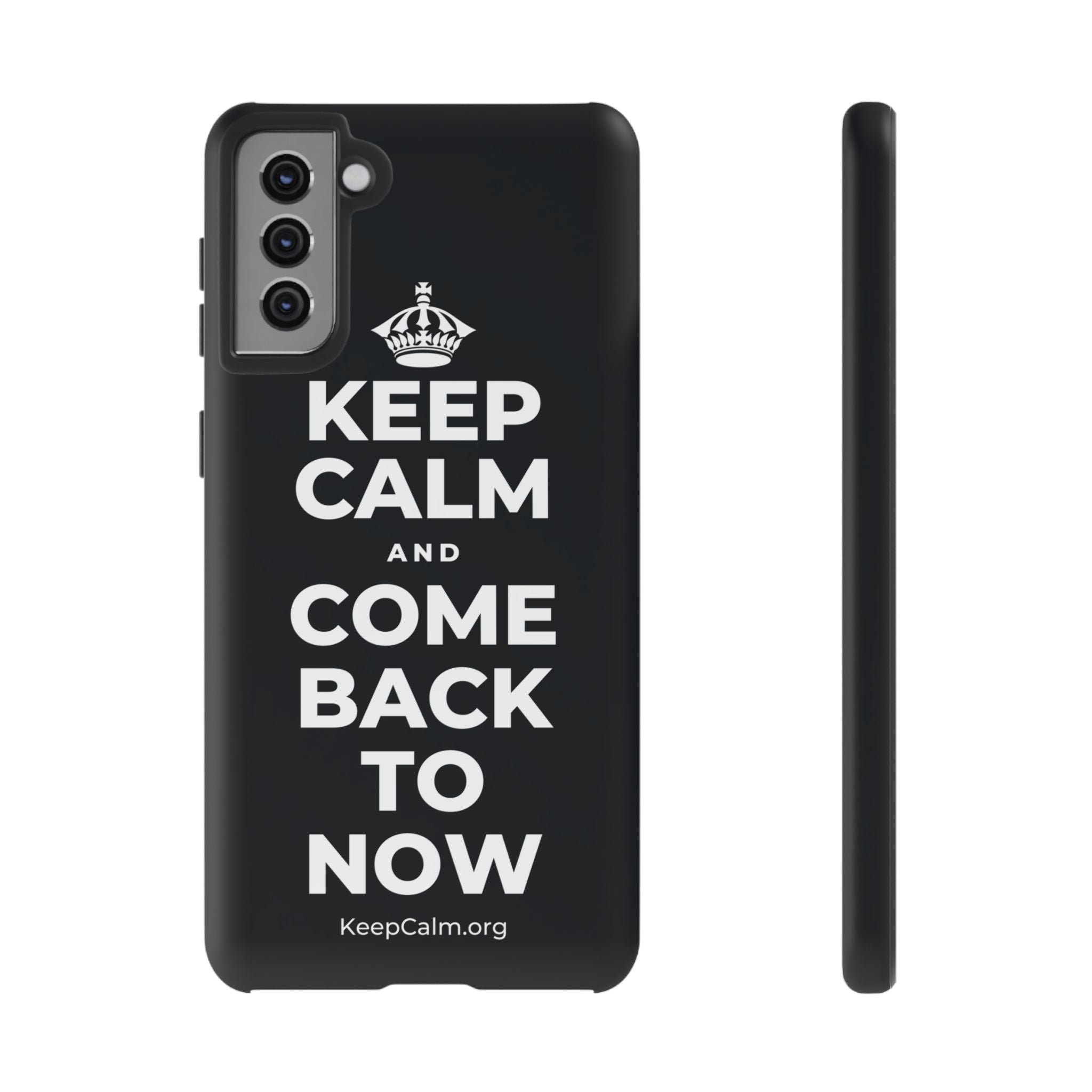 KEEP CALM AND COME BACK TO NOW Phone Case (Dark)