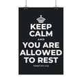 KEEP CALM AND YOU ARE ALLOWED TO REST Satin Poster (Dark)