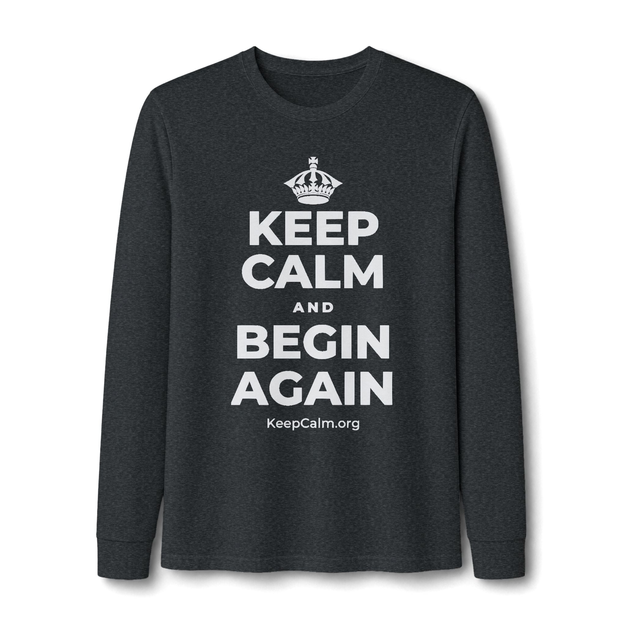 KEEP CALM AND BEGIN AGAIN Long Sleeve Tee