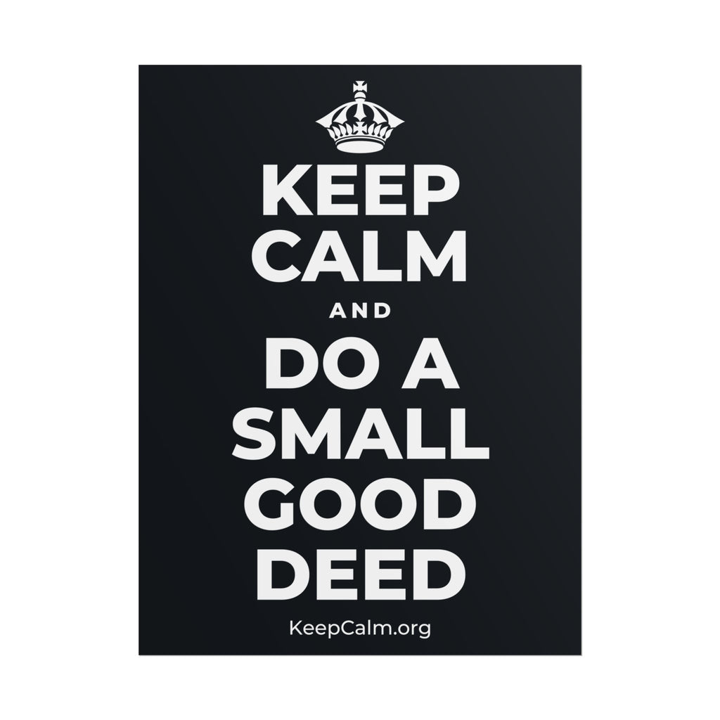 KEEP CALM AND DO A SMALL GOOD DEED Poster (Dark)