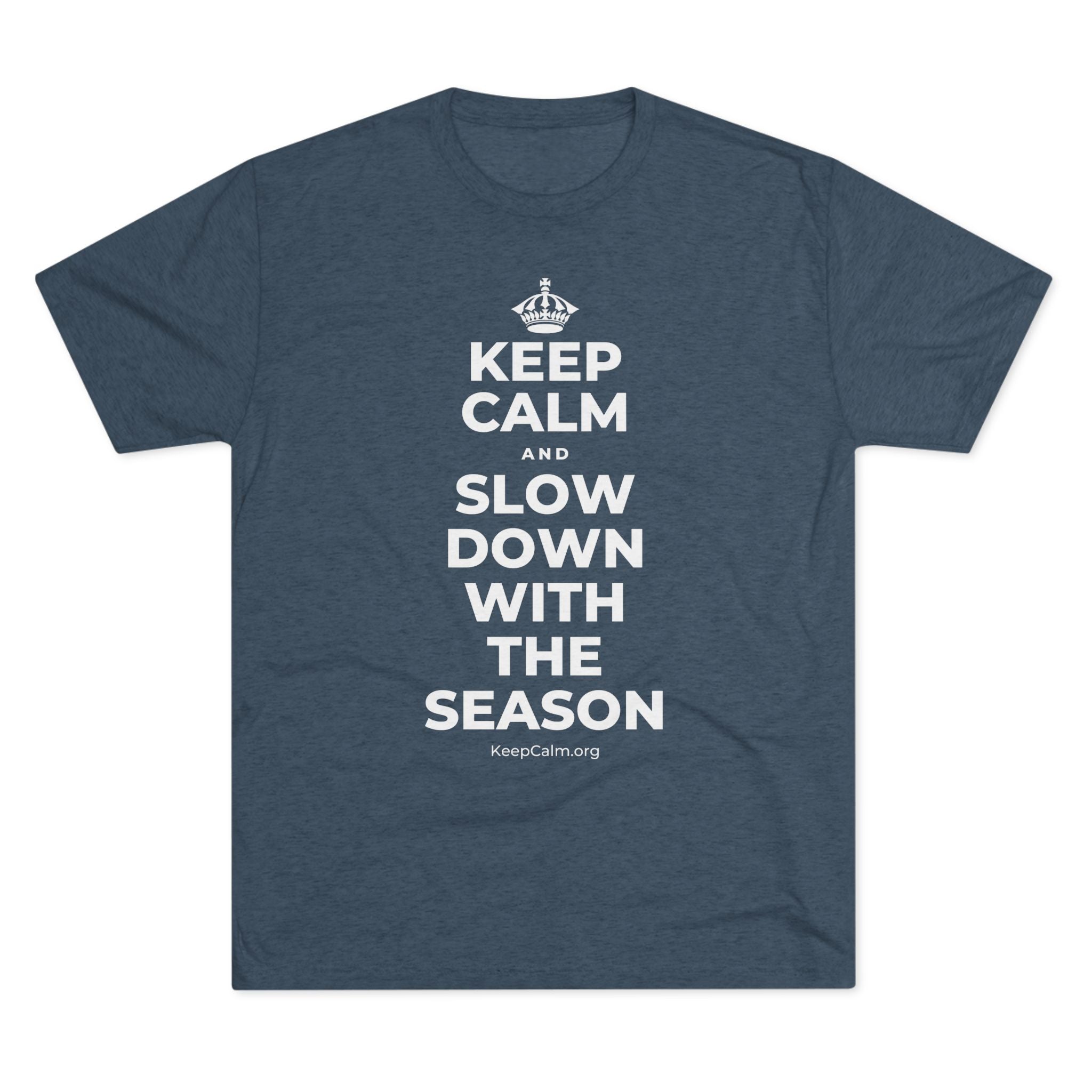 KEEP CALM AND SLOW DOWN WITH THE SEASON Tri-Blend Tee