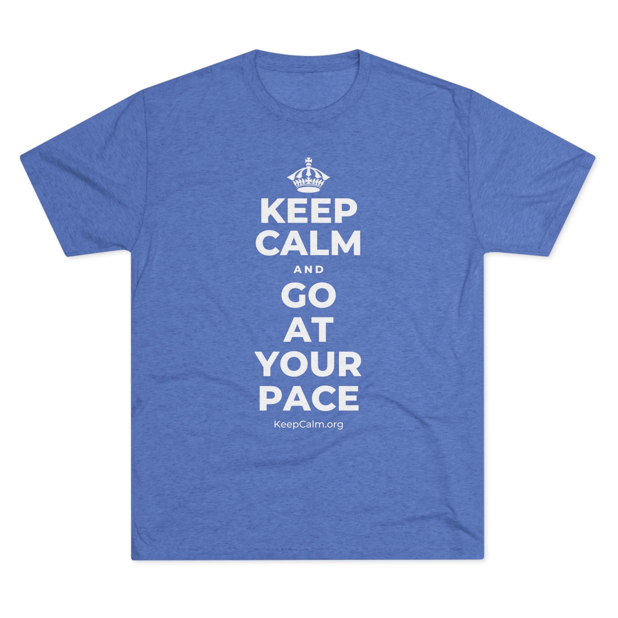 KEEP CALM AND GO AT YOUR PACE Tri-Blend Tee