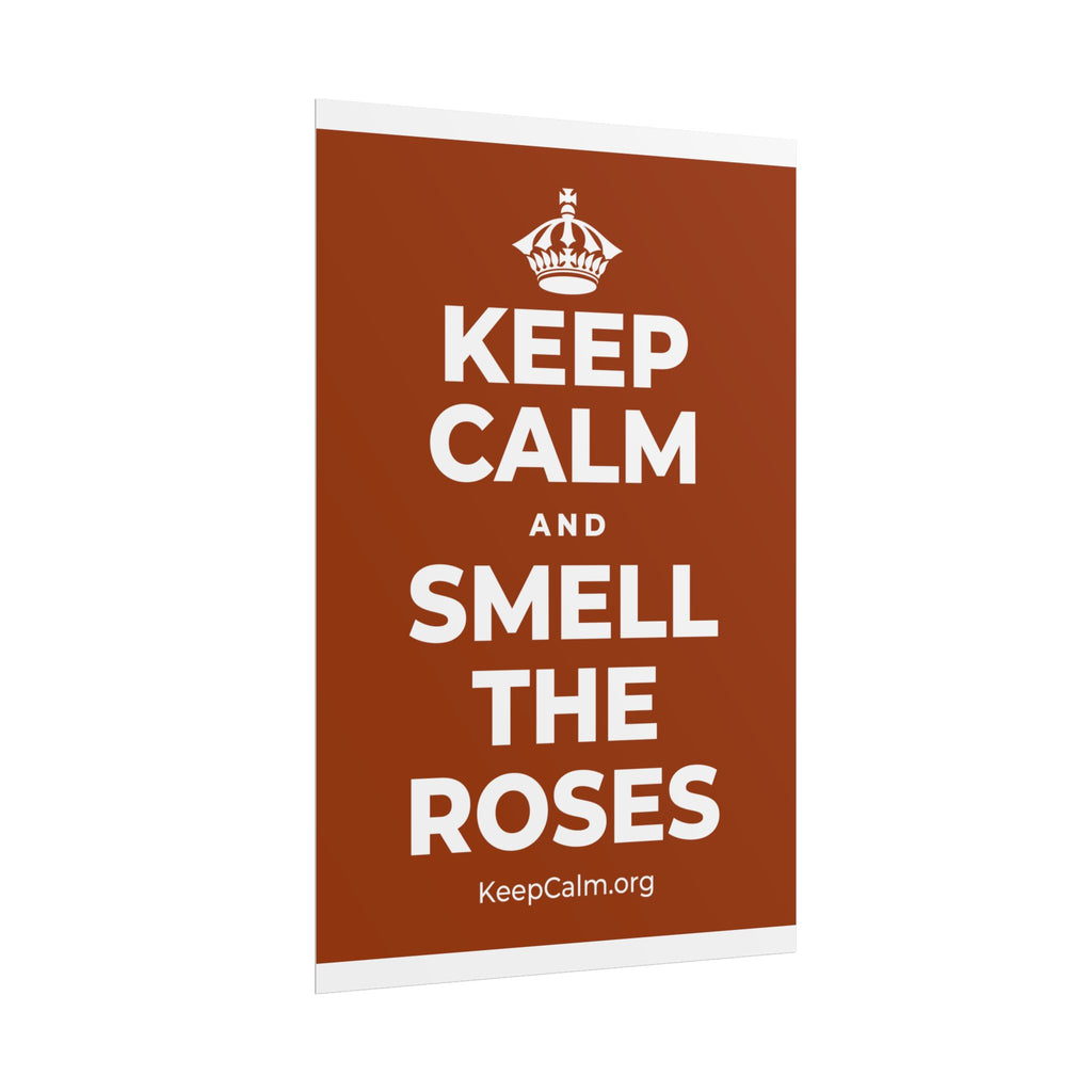 KEEP CALM AND SMELL THE ROSES Poster