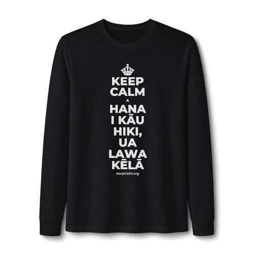 KEEP CALM A HANA I KĀU HIKI, UA LAWA KĒLĀ Long Sleeve Tee