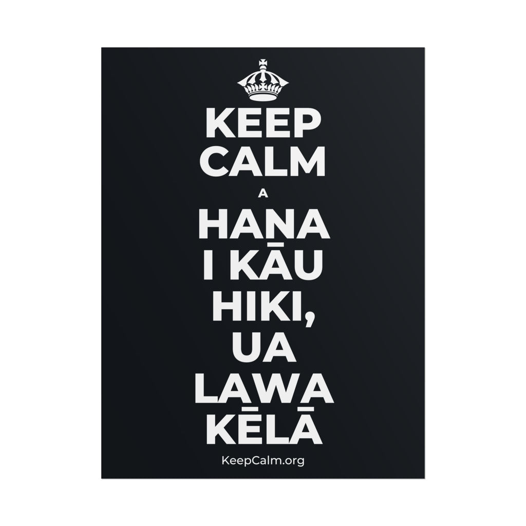 KEEP CALM A HANA I KĀU HIKI, UA LAWA KĒLĀ Poster (Dark)