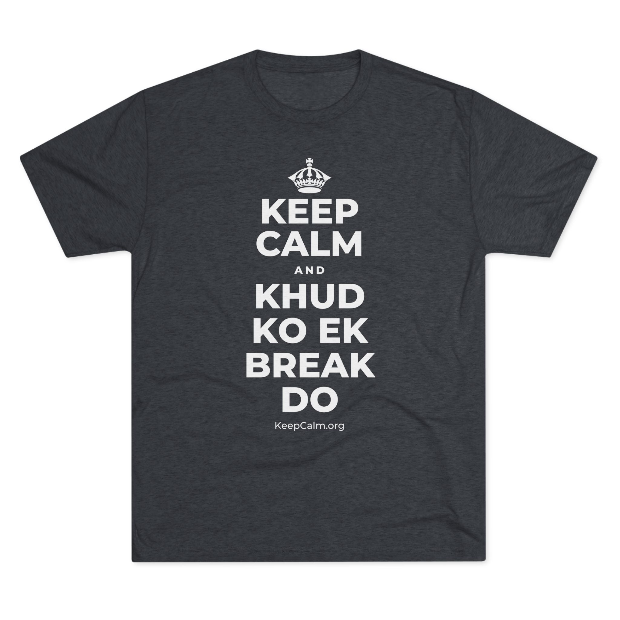 KEEP CALM AND KHUD KO EK BREAK DO Tri-Blend Tee