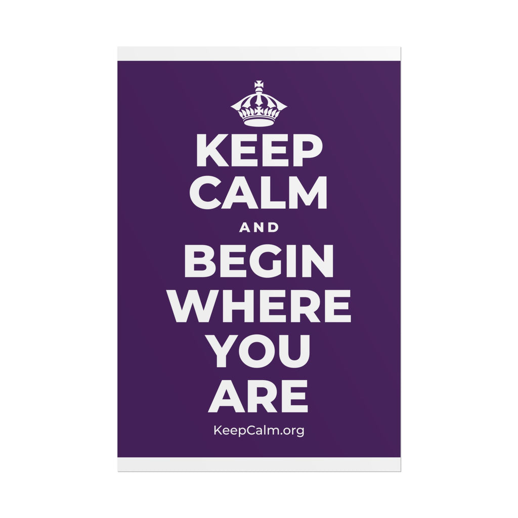 KEEP CALM AND BEGIN WHERE YOU ARE Poster