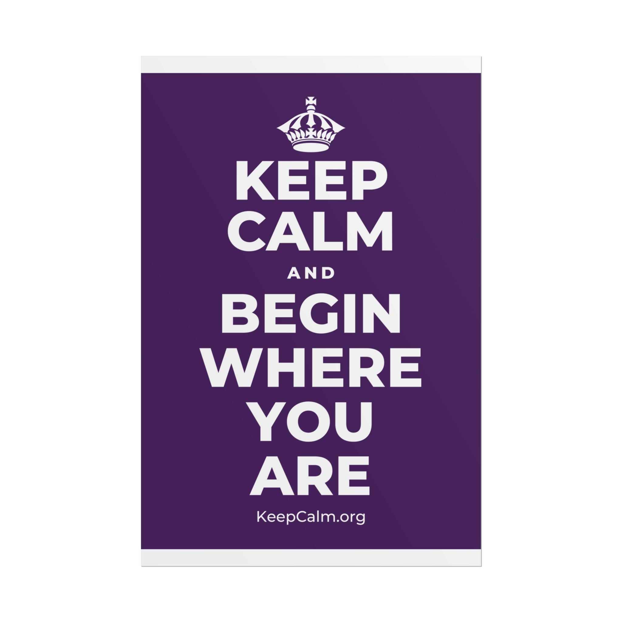 KEEP CALM AND BEGIN WHERE YOU ARE Poster