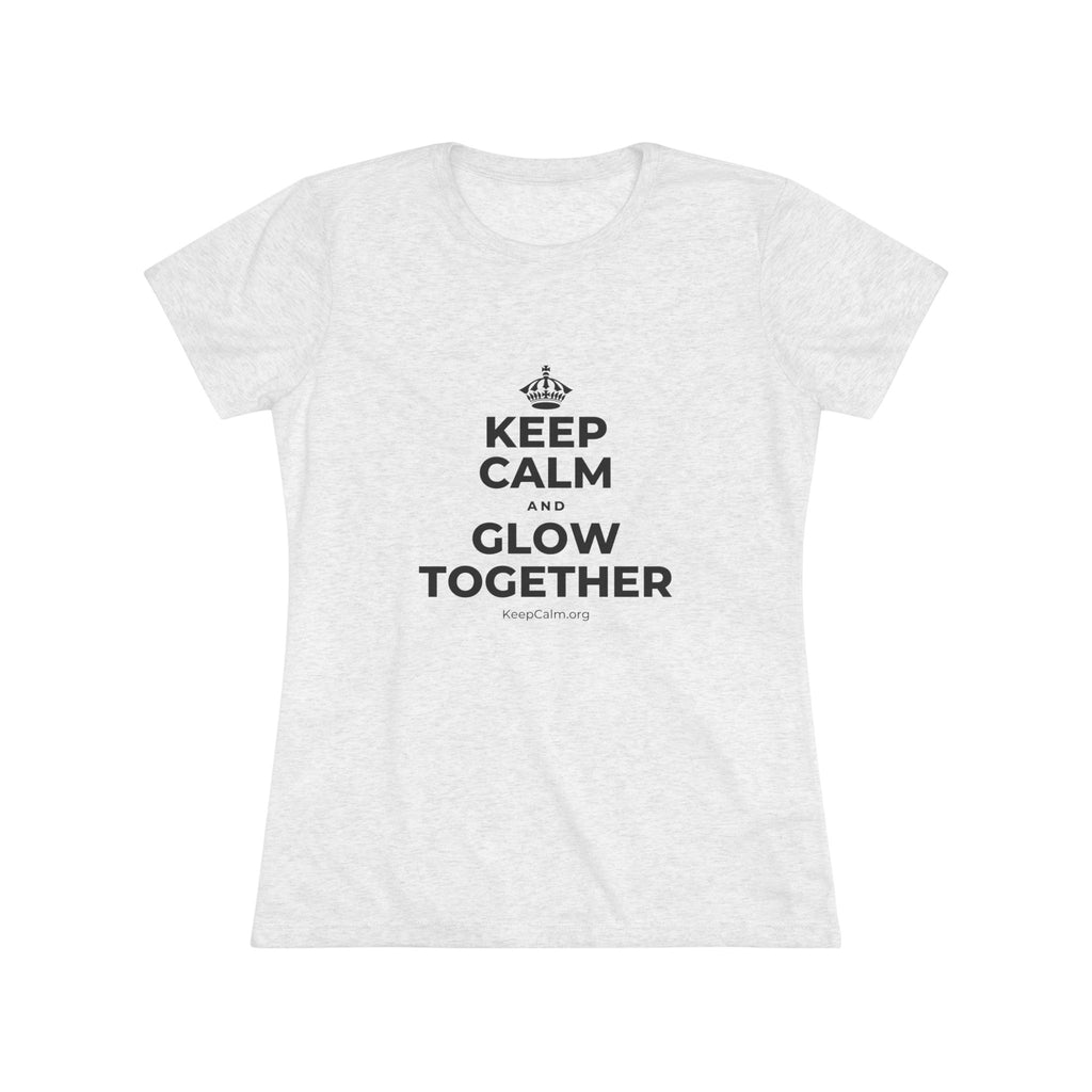 KEEP CALM AND GLOW TOGETHER Women's Tri-Blend Tee