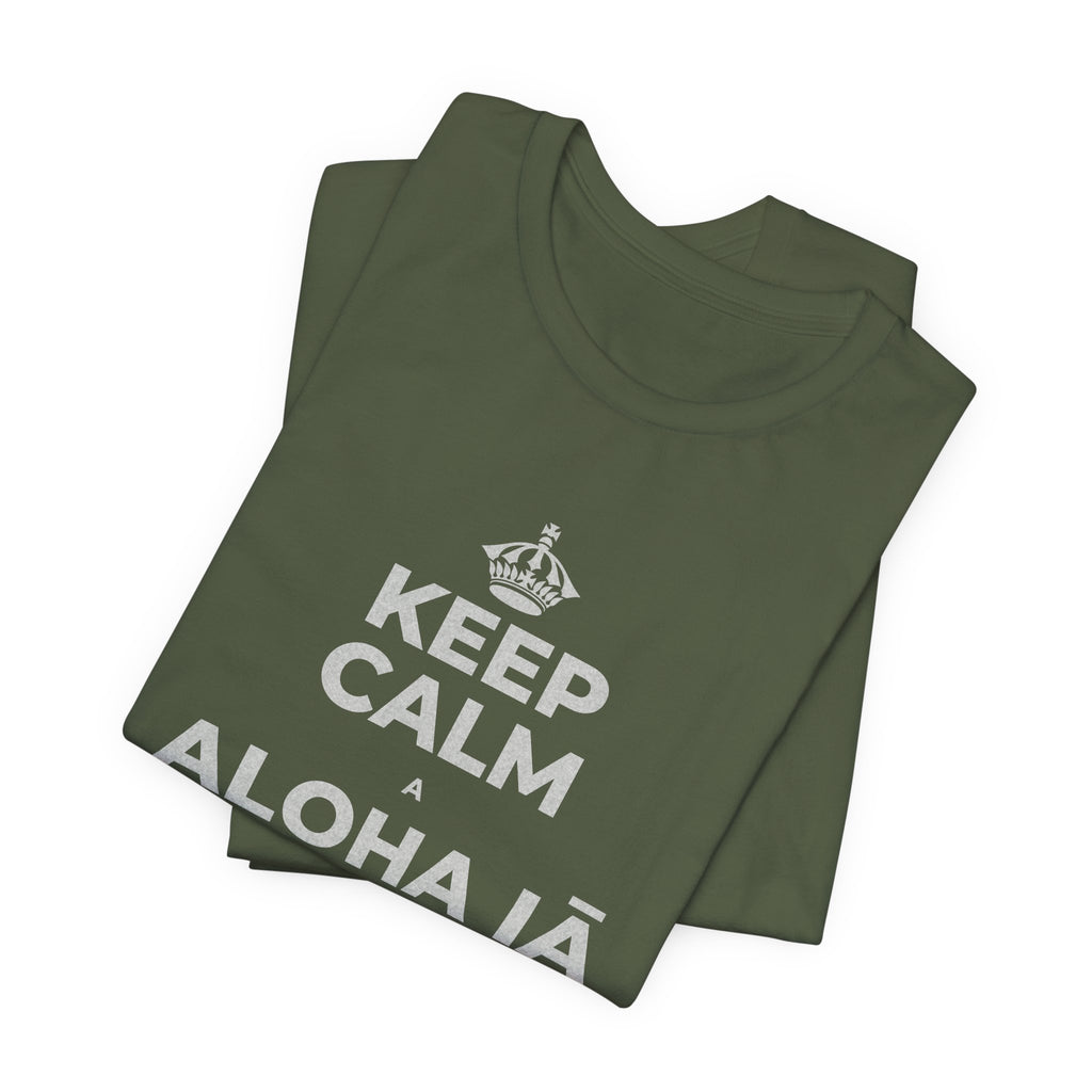 KEEP CALM A ALOHA IĀ ʻOE IHO, A LAILA I KEKAHI T-Shirt (Military Green–Autumn)