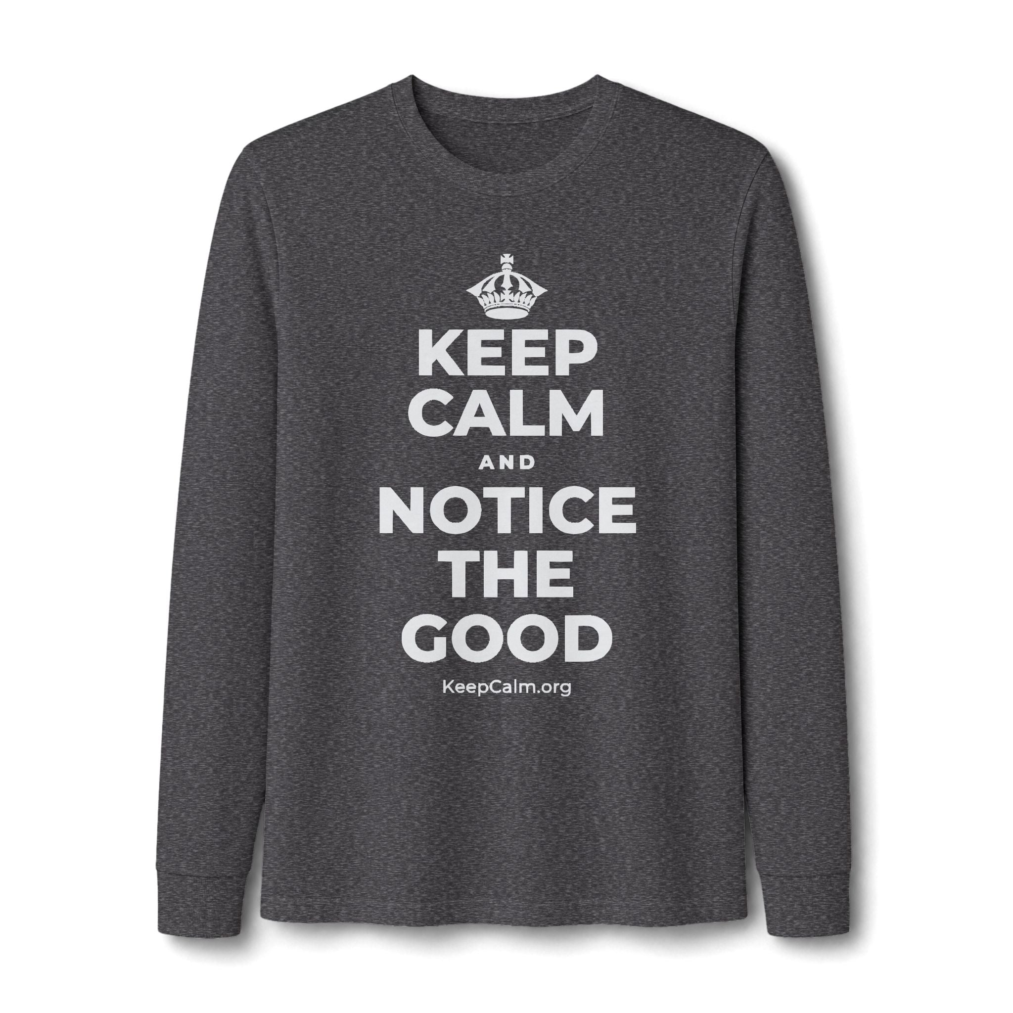 KEEP CALM AND NOTICE THE GOOD Long Sleeve Tee