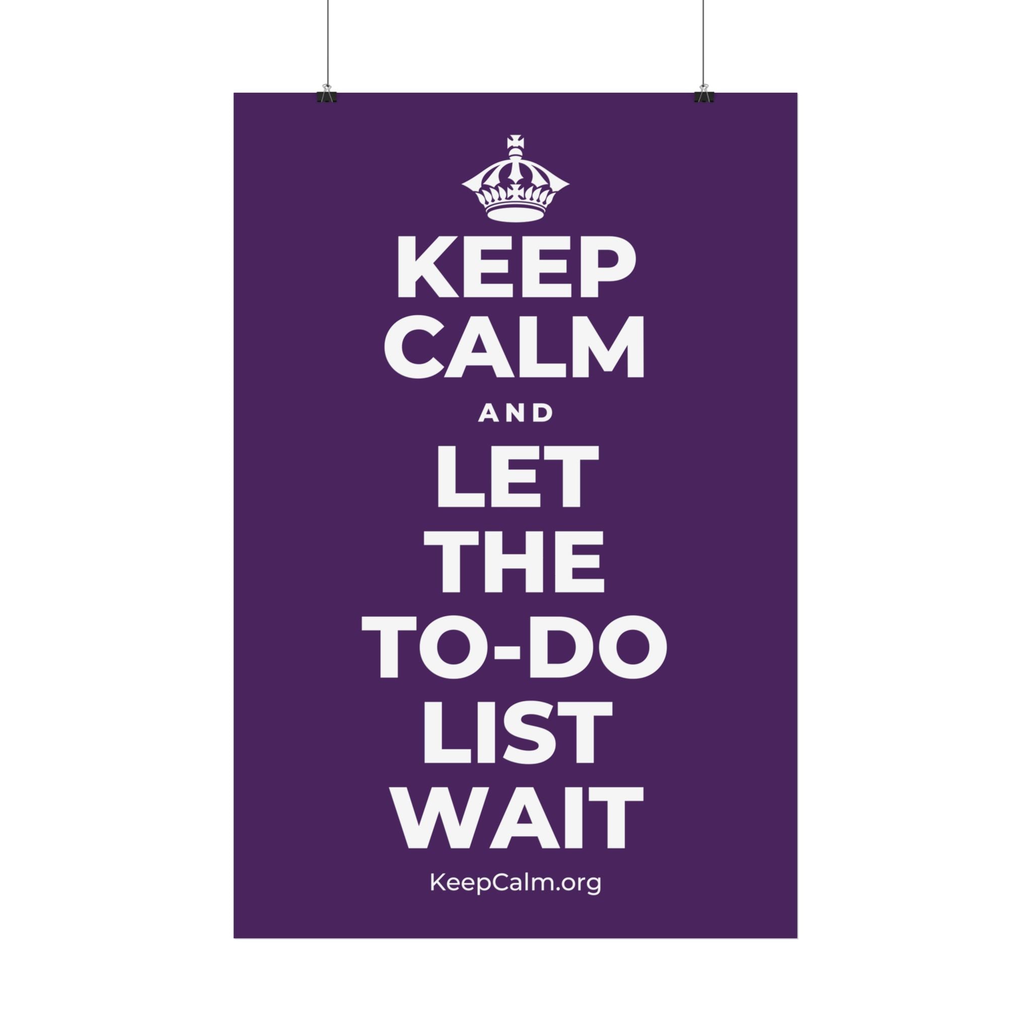 KEEP CALM AND LET THE TO-DO LIST WAIT Satin Poster