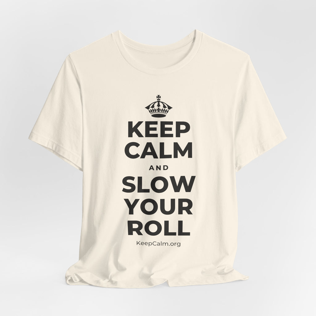 KEEP CALM AND SLOW YOUR ROLL T-Shirt (White–Asphalt)