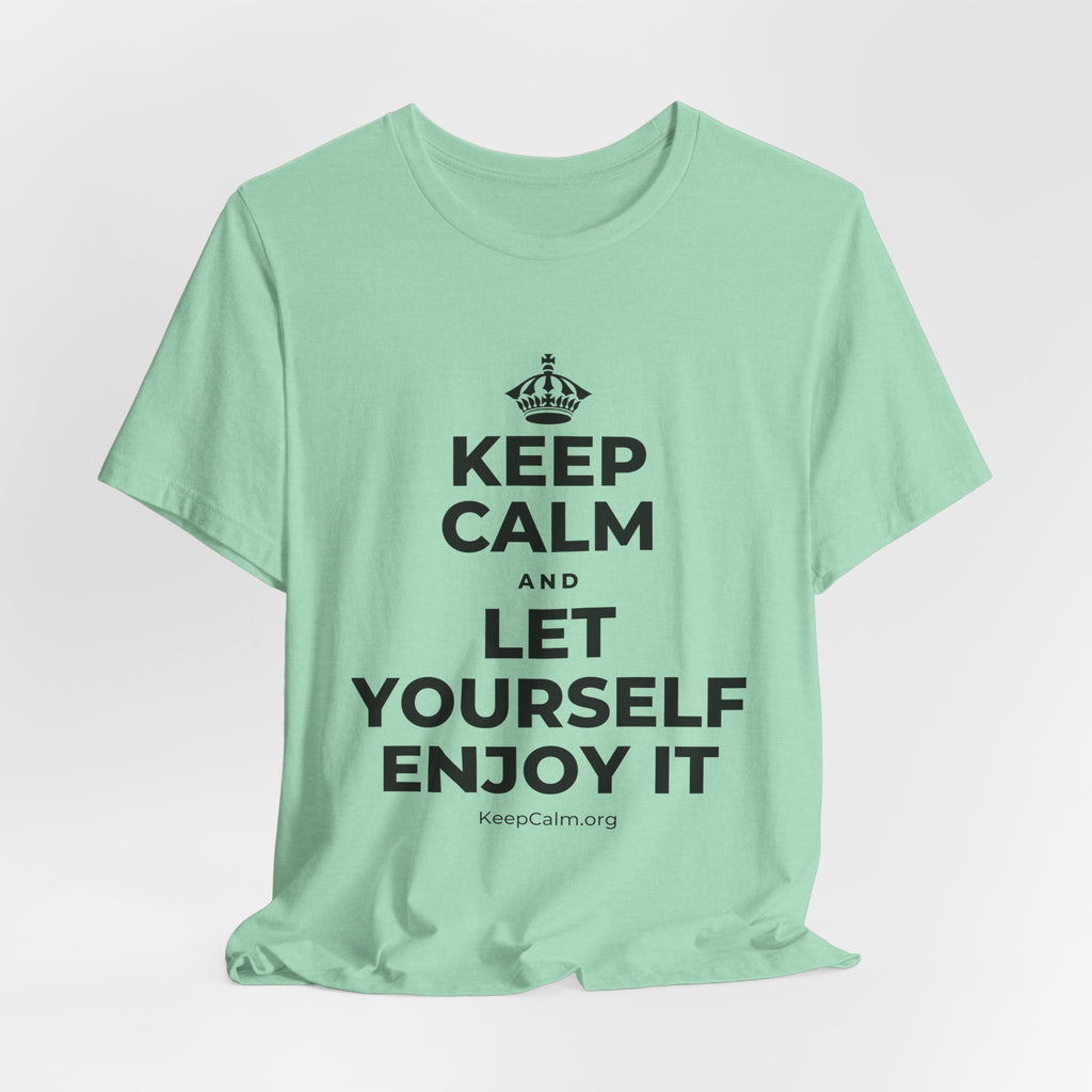 KEEP CALM AND LET YOURSELF ENJOY IT T-Shirt (Baby Blue–Silver)
