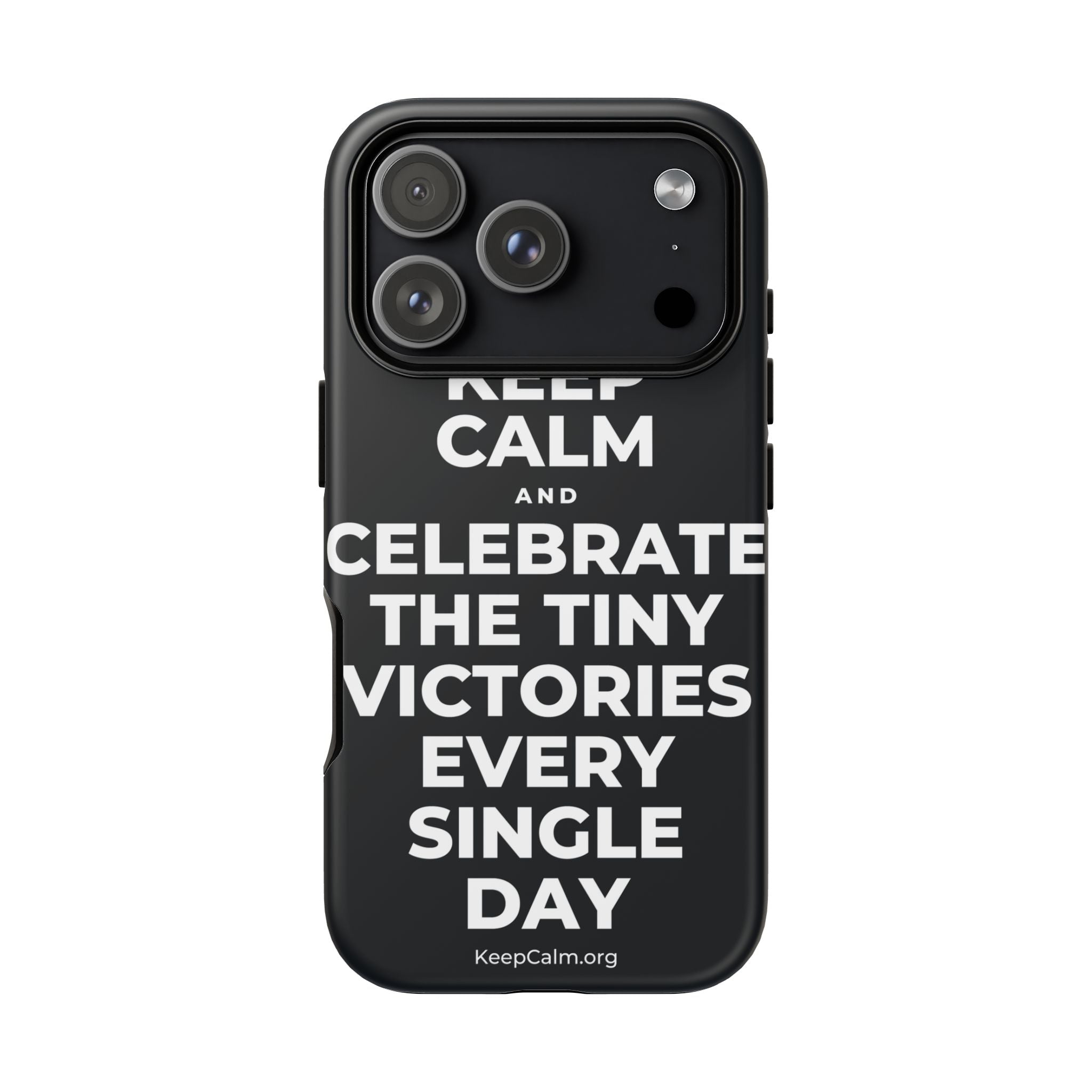 KEEP CALM AND CELEBRATE THE TINY VICTORIES EVERY SINGLE DAY Phone Case (Dark)