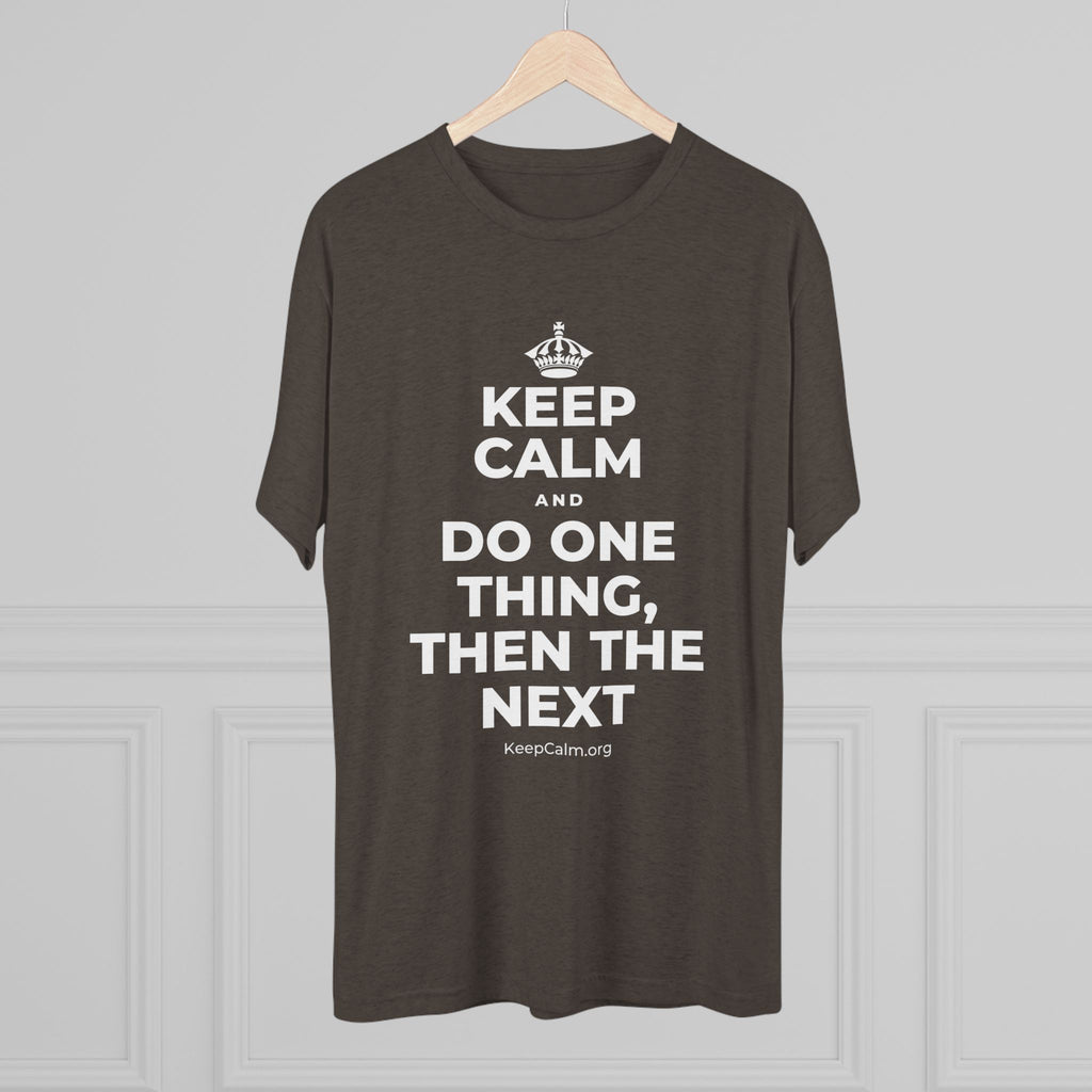 KEEP CALM AND DO ONE THING, THEN THE NEXT Tri-Blend Tee