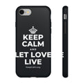 KEEP CALM AND LET LOVE LIVE Phone Case (Dark)
