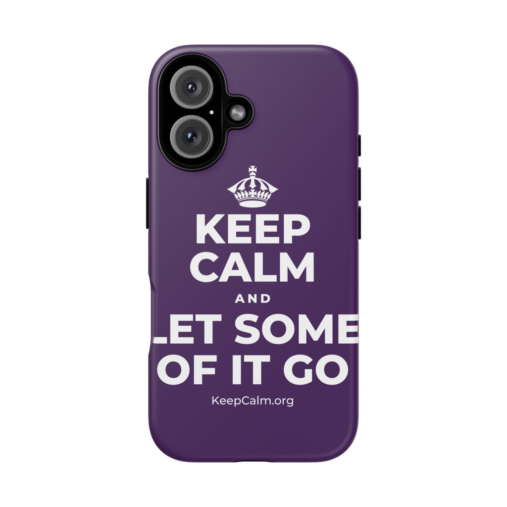 KEEP CALM AND LET SOME OF IT GO Phone Case