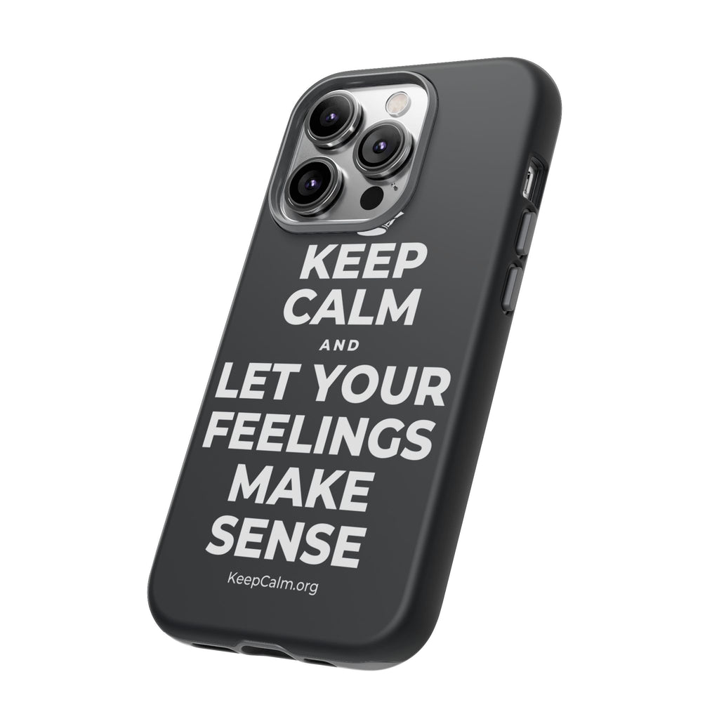 KEEP CALM AND LET YOUR FEELINGS MAKE SENSE Phone Case (Dark)