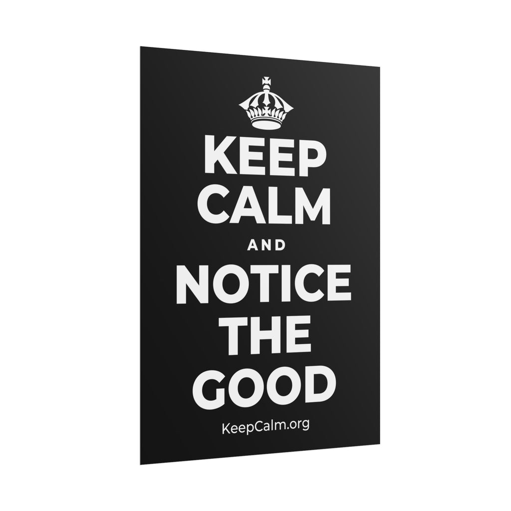 KEEP CALM AND NOTICE THE GOOD Poster